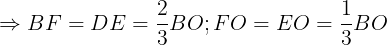 \large \Rightarrow BF= DE=\frac{2}{3}BO;FO=EO=\frac{1}{3}BO