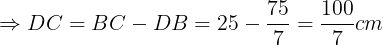 \large \Rightarrow DC=BC-DB=25-\frac{75}{7}=\frac{100}{7}cm
