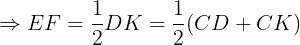 \large \Rightarrow EF=\frac{1}{2}DK=\frac{1}{2}(CD+CK)