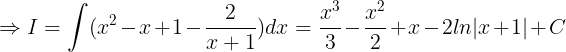 \large \Rightarrow I=\int (x^{2}-x+1-\frac{2}{x+1})dx=\frac{x^{3}}{3}-\frac{x^{2}}{2}+x-2ln|x+1|+C