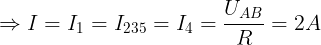 \large \Rightarrow I=I_{1}=I_{235}=I_{4}=\frac{U_{AB}}{R}=2A