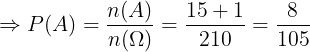 \large \Rightarrow P(A)=\frac{n(A)}{n(\Omega )}=\frac{15+1}{210}=\frac{8}{105}