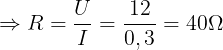 \large \Rightarrow R=\frac{U}{I}=\frac{12}{0,3}=40\Omega