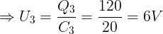 \large \Rightarrow U_{3}=\frac{Q_{3}}{C_{3}}=\frac{120}{20}=6V