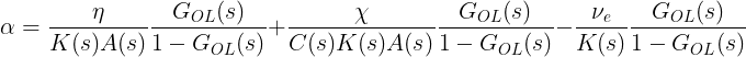 \large \alpha = \frac{\eta}{K(s) A(s)} \frac{G_{OL}(s)}{1 - G_{OL}(s)} + \frac{\chi}{C(s) K(s) A(s)} \frac{G_{OL}(s)}{1 - G_{OL}(s)} - \frac{\nu_e}{K(s) } \frac{G_{OL}(s)}{1 - G_{OL}(s)}
