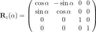 \large \begin{array}{l} \mathbf{R}_{z}(\alpha)=\left(\begin{array}{cccc} \cos \alpha & -\sin \alpha & 0 & 0 \\ \sin \alpha & \cos \alpha & 0 & 0 \\ 0 & 0 & 1 & 0 \\ 0 & 0 & 0 & 1 \end{array}\right) \end{array}