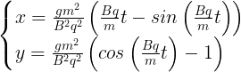 \large \begin{cases} x = \frac{gm^2}{B^2q^2}\left ( \frac{Bq}{m}t-sin\left ( \frac{Bq}{m}t \right ) \right )\\ y = \frac{gm^2}{B^2q^2}\left ( cos\left ( \frac{Bq}{m}t\right ) -1\right ) \end{cases}