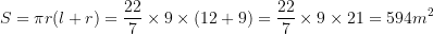 large dpi{80} large S= pi r(l+r)=frac{22}{7} times 9 times (12 +9)=frac{22}{7} times 9 times 21 = 594m^2