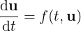 \large \frac{\mathrm{d} \mathbf{u}}{\mathrm{d} t} = f(t,\mathbf{u})