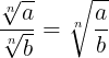 \large \frac{\sqrt[n]{a}}{\sqrt[n]{b}}=\sqrt[n]{\frac{a}{b}}