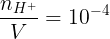 \large \frac{{{n_{{H^ + }}}}}{V} = {10^{ - 4}}