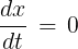 \large \frac{{dx}}{{dt}}\, = \,0