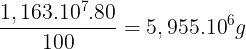\large \frac{1,163.10^{7}.80}{100}=5,955.10^{6}g