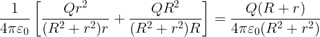 \large \frac{1}{{4\pi {\varepsilon _0}}}\left[ {\frac{{Q{r^2}}}{{({R^2} + {r^2})r}} + \frac{{Q{R^2}}}{{({R^2} + {r^2})R}}} \right] = \frac{{Q(R + r)}}{{4\pi {\varepsilon _0}({R^2} + {r^2})}}