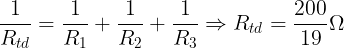 \large \frac{1}{R_{td}}=\frac{1}{R_{1}}+\frac{1}{R_{2}}+\frac{1}{R_{3}}\Rightarrow R_{td}=\frac{200}{19}\Omega