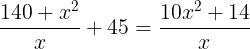 large frac{140+x^2}{x} +45 = frac{10x^2+14}{x}