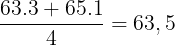 \large \frac{63.3+65.1}{4}=63,5