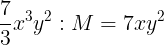 \large \frac{7}{3}x^{3}y^{2}: M =7xy^{2}