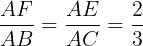 \large \frac{AF}{AB}=\frac{AE}{AC}=\frac{2}{3}