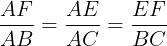 \large \frac{AF}{AB}=\frac{AE}{AC}=\frac{EF}{BC}