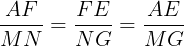 \large \frac{AF}{MN}=\frac{FE}{NG}=\frac{AE}{MG}