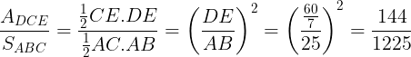 \large \frac{A_{DCE}}{S_{ABC}}=\frac{\frac{1}{2}CE.DE}{\frac{1}{2}AC.AB}=\left ( \frac{DE}{AB} \right )^{2}=\left ( \frac{\frac{60}{7}}{25} \right )^{2}=\frac{144}{1225}