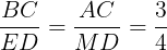 \large \frac{BC}{ED}=\frac{AC}{MD}=\frac{3}{4}