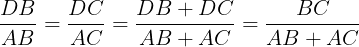 \large \frac{DB}{AB}=\frac{DC}{AC}=\frac{DB+DC}{AB+AC}=\frac{BC}{AB+AC}