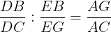 \large \frac{DB}{DC}:\frac{EB}{EG}=\frac{AG}{AC}