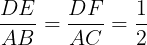 \large \frac{DE}{AB}=\frac{DF}{AC}=\frac{1}{2}