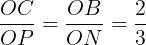 \large \frac{OC}{OP}=\frac{OB}{ON}=\frac{2}{3}