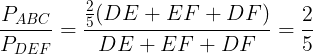 \large \frac{P_{ABC}}{P_{DEF}}=\frac{\frac{2}{5}(DE+EF+DF)}{DE+EF+DF}=\frac{2}{5}