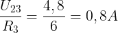 \large \frac{U_{23}}{R_{3}}=\frac{4,8}{6}=0,8A