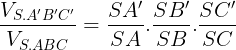 \large \frac{V_{S.A'B'C'}}{V_{S.ABC}}=\frac{SA'}{SA}.\frac{SB'}{SB}.\frac{SC'}{SC}