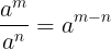 \large \frac{a^{m}}{a^{n}}=a^{m-n}