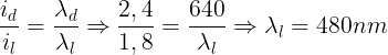\large \frac{i_{d}}{i_{l}}=\frac{\lambda _{d}}{\lambda _{l}}\Rightarrow \frac{2,4}{1,8}=\frac{640}{\lambda _{l}}\Rightarrow \lambda _{l}=480nm