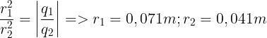 \large \frac{r_{1}^{2}}{r_{2}^{2}}=\left | \frac{q_{1}}{q_{2}} \right | => r_{1}=0,071m; r_{2}=0,041m
