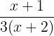 \large \frac{x+1}{3(x+2)}