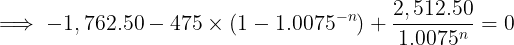 = -1, 762.50 – 475 x (1 – 1.0075-) + 2.512.50 1.0075