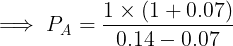 PA= 1 x (1 + 0.07) 0.14 - 0,07