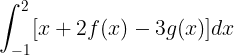 \large \int_{-1}^{2}[x+2f(x)-3g(x)]dx