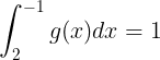 \large \int_{2}^{-1}g(x)dx=1