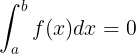\large \int_{a}^{b}f(x)dx=0