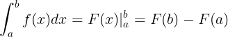 \large \int_{a}^{b}f(x)dx=F(x)|_{a}^{b}=F(b)-F(a)