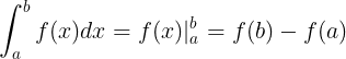 \large \int_{a}^{b}f(x)dx=f(x)|_{a}^{b}=f(b)-f(a)