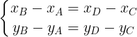 large large left{egin{matrix} x_{B}-x_{A}=x_{D}-x_{C} y_{B}-y_{A}=y_{D}-y_{C} end{matrix}
ight.