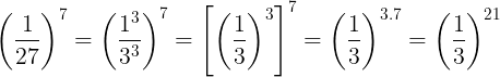 \large \left ( \frac{1}{27} \right )^{7}=\left ( \frac{1^{3}}{3^{3}} \right )^{7}=\left [ \left ( \frac{1}{3} \right )^{3} \right ]^{7}=\left ( \frac{1}{3} \right )^{3.7}=\left ( \frac{1}{3} \right )^{21}