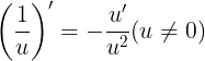 \large \left ( \frac{1}{u} \right )'=-\frac{u'}{u^{2}} (u\neq 0)