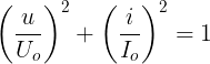 \large \left ( \frac{u}{U_{o}} \right )^{2}+\left ( \frac{i}{I_{o}} \right )^{2}=1