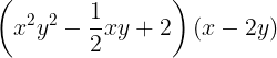 \large \left ( x^{2}y^{2}-\frac{1}{2}xy+2 \right )(x-2y)